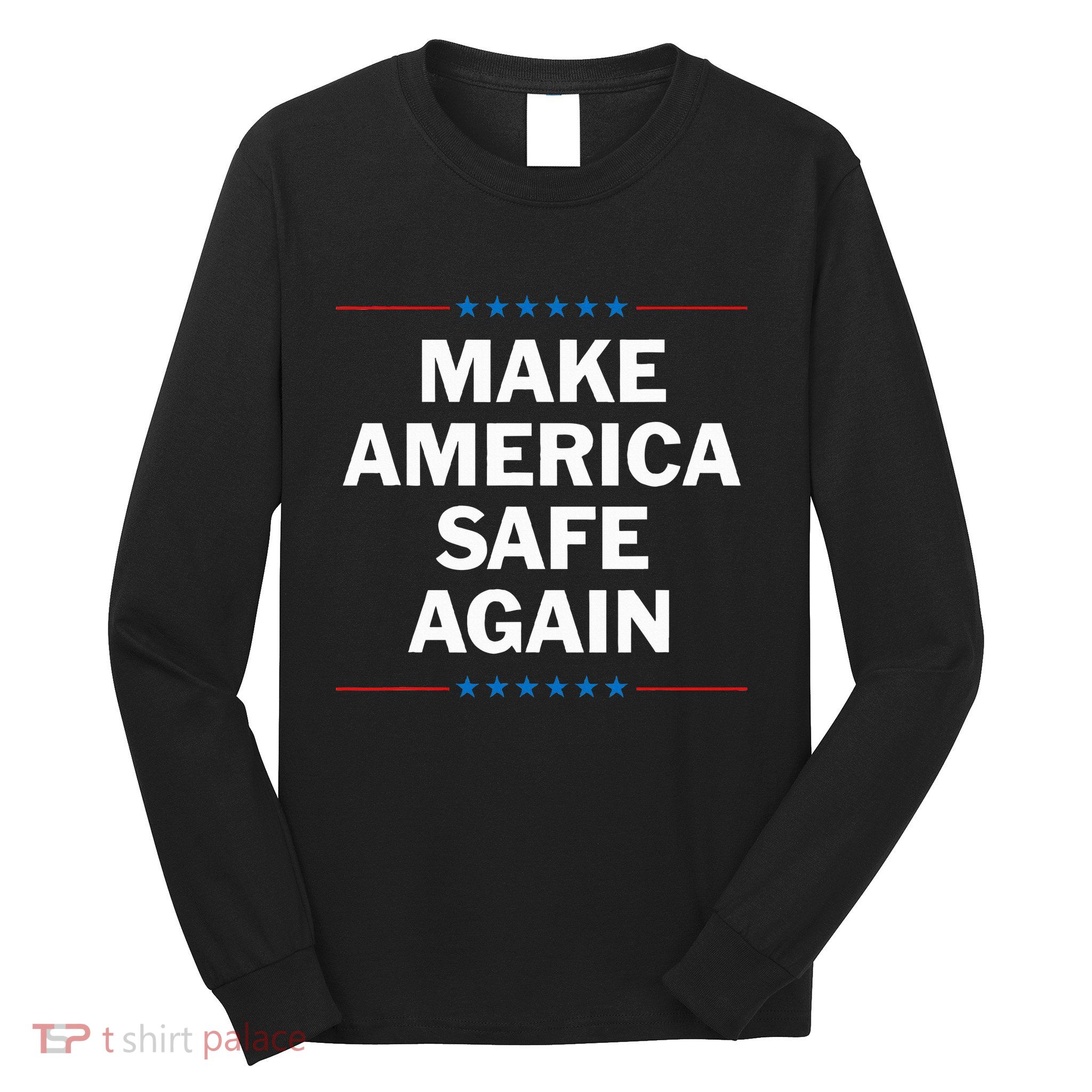 Make America Safe Again Long Sleeve Shirt