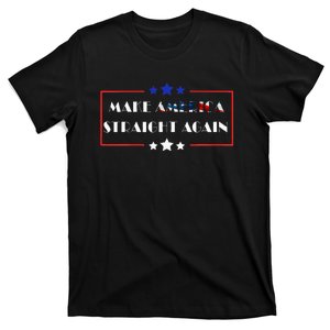 Make America Straight Again Political Funny Sarcastic T-Shirt