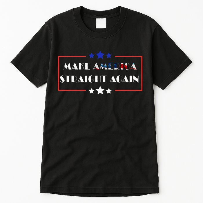 Make America Straight Again Political Funny Sarcastic Tall T-Shirt