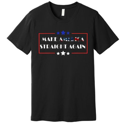 Make America Straight Again Political Funny Sarcastic Premium T-Shirt