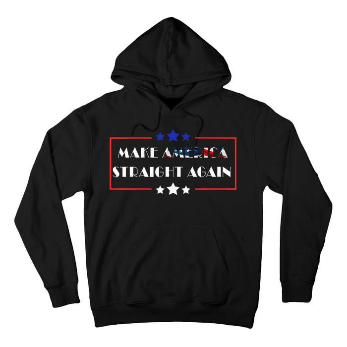 Make America Straight Again Political Funny Sarcastic Tall Hoodie