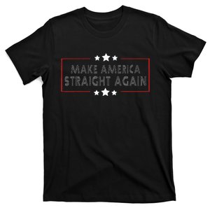 Make America Straight Again Political Funny Sarcastic T-Shirt