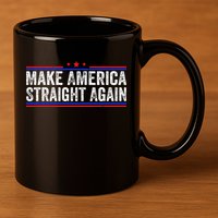 Make America Straight Again 11oz C Handle Ceramic Mug