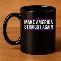 Make America Straight Again 11oz C Handle Ceramic Mug