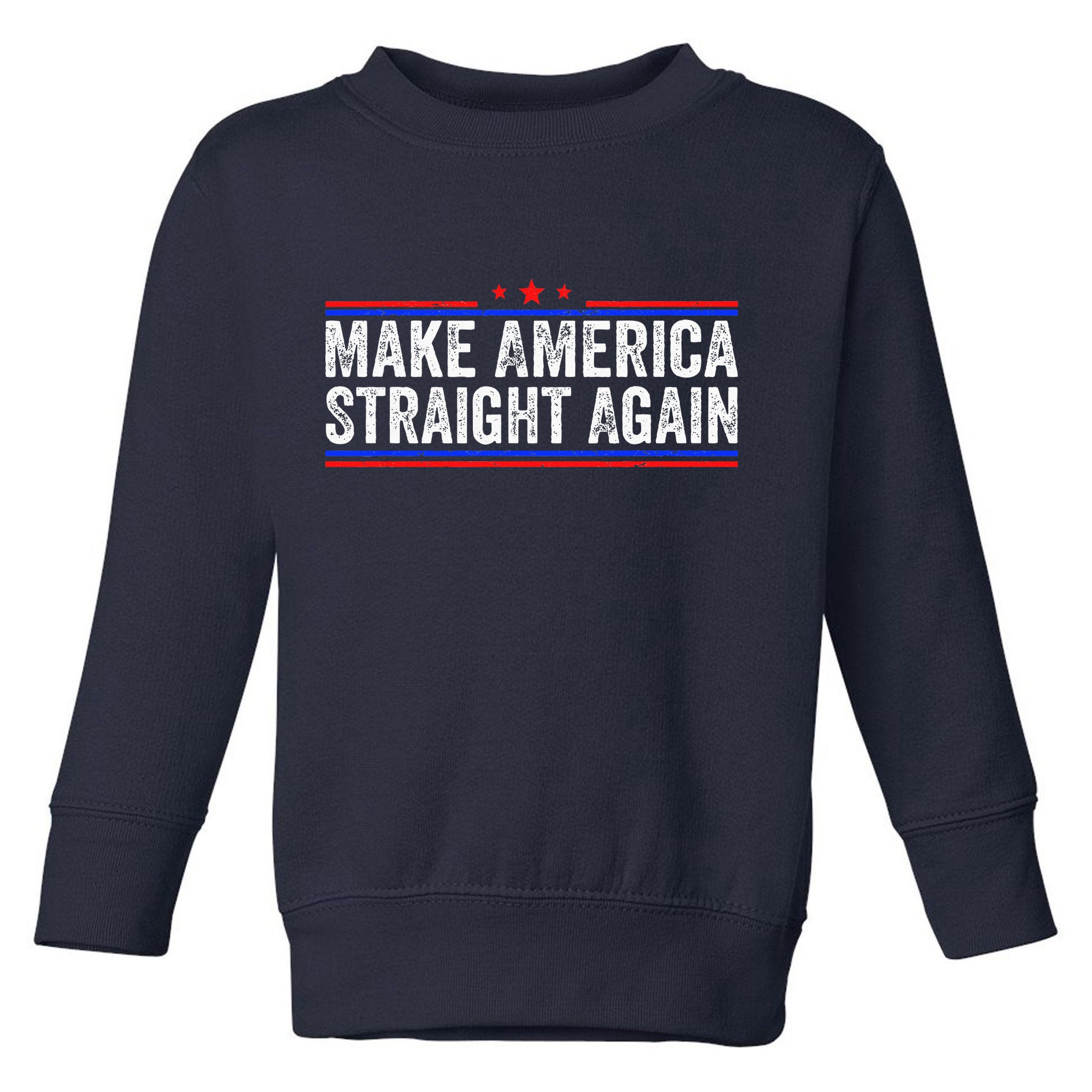 Make America Straight Again Toddler Sweatshirt