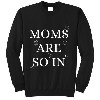 Moms Are So In Mothers Day Sweatshirt