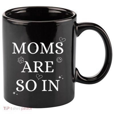 Moms Are So In Mothers Day 11oz C Handle Ceramic Mug