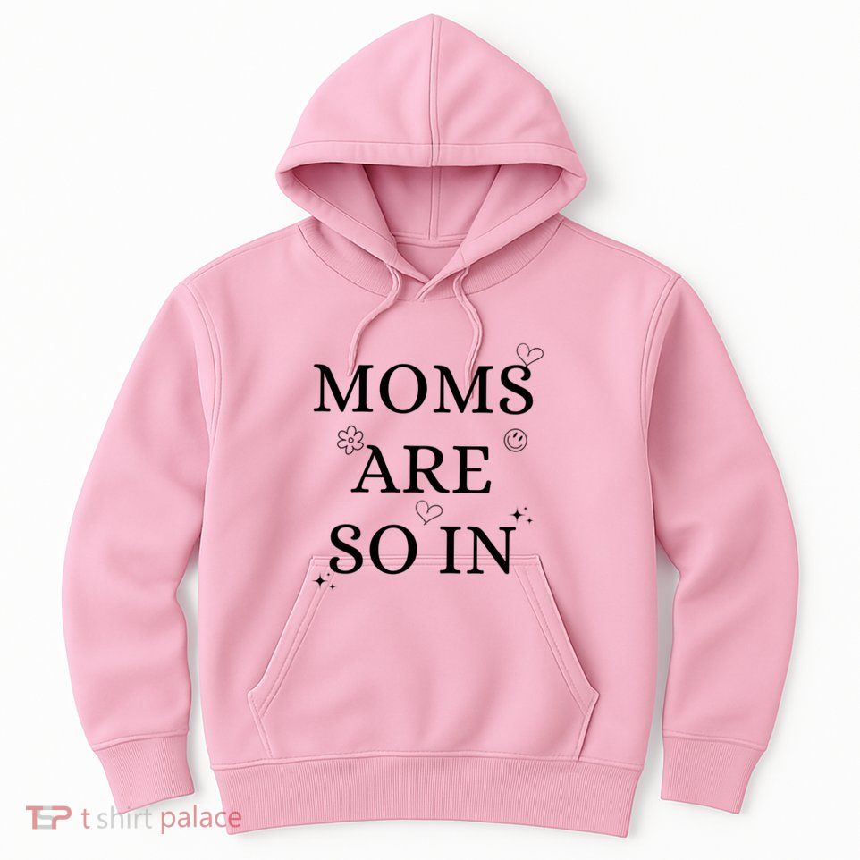 Moms Are So In Mothers Day Hoodie