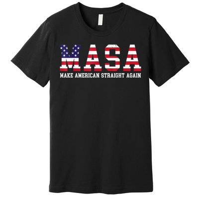 Make America Straight Again MASA Political Funny Sarcastic Premium T-Shirt