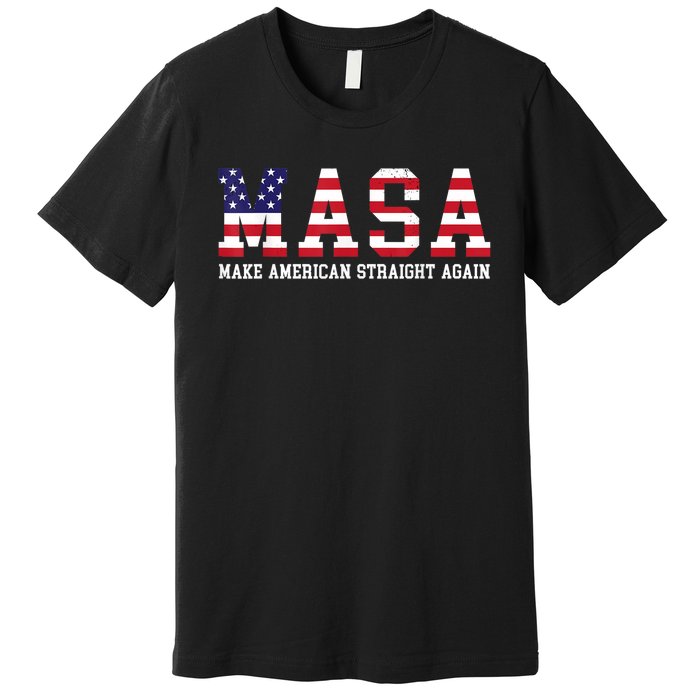 Make America Straight Again MASA Political Funny Sarcastic Premium T-Shirt