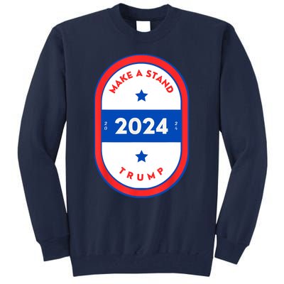 Make A Stand 2024 Trump Tall Sweatshirt