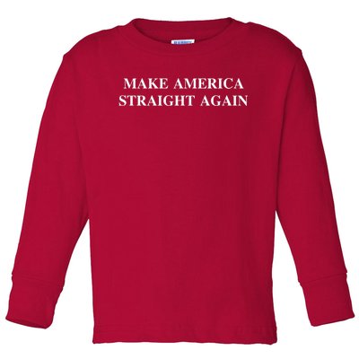 Make America Straight Again Toddler Long Sleeve Shirt