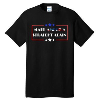 Make America Straight Again Political Funny Sarcastic Tall T-Shirt