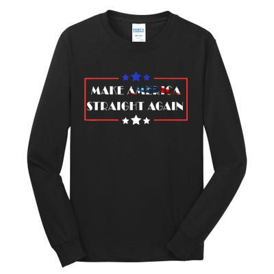 Make America Straight Again Political Funny Sarcastic Tall Long Sleeve T-Shirt