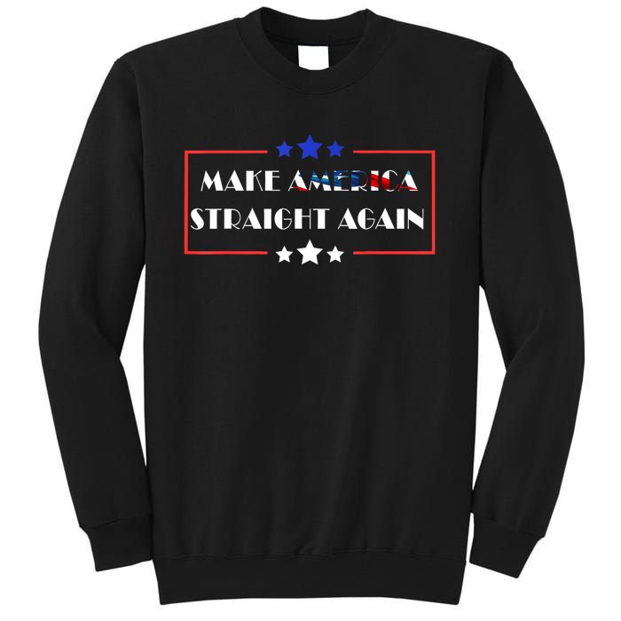 Make America Straight Again Political Funny Sarcastic Tall Sweatshirt