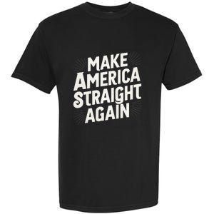 Make America Straight Again Garment-Dyed Heavyweight T-Shirt