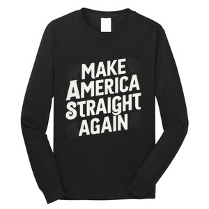 Make America Straight Again Long Sleeve Shirt