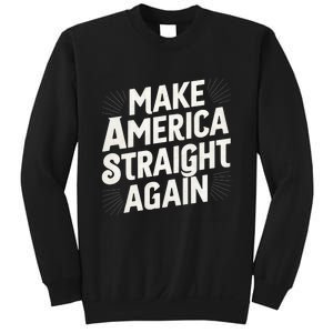 Make America Straight Again Sweatshirt