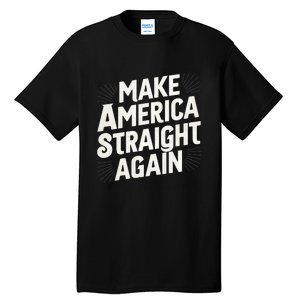 Make America Straight Again Tall T-Shirt