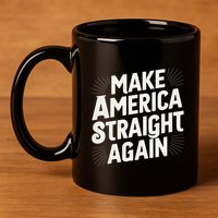 Make America Straight Again 11oz C Handle Ceramic Mug