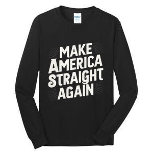 Make America Straight Again Tall Long Sleeve T-Shirt