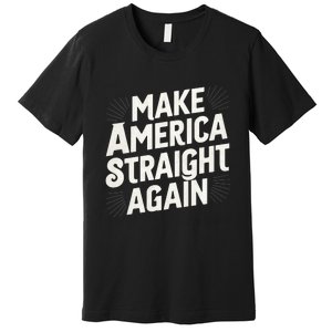 Make America Straight Again Premium T-Shirt