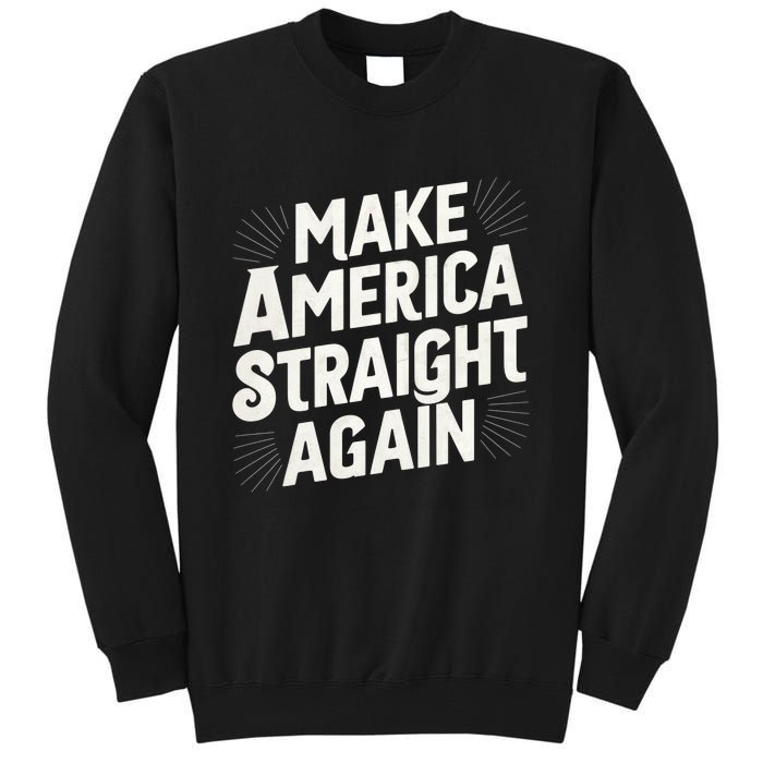 Make America Straight Again Tall Sweatshirt