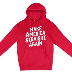 Make America Straight Again Premium Pullover Hoodie