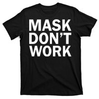 Mask Don't Work T-Shirt