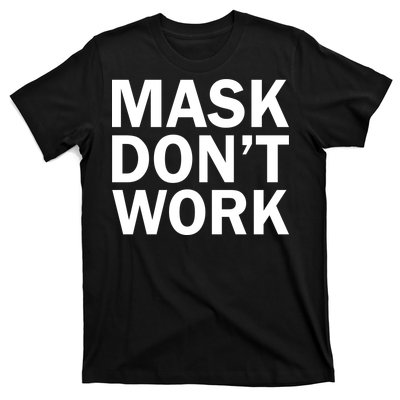 Mask Don't Work T-Shirt