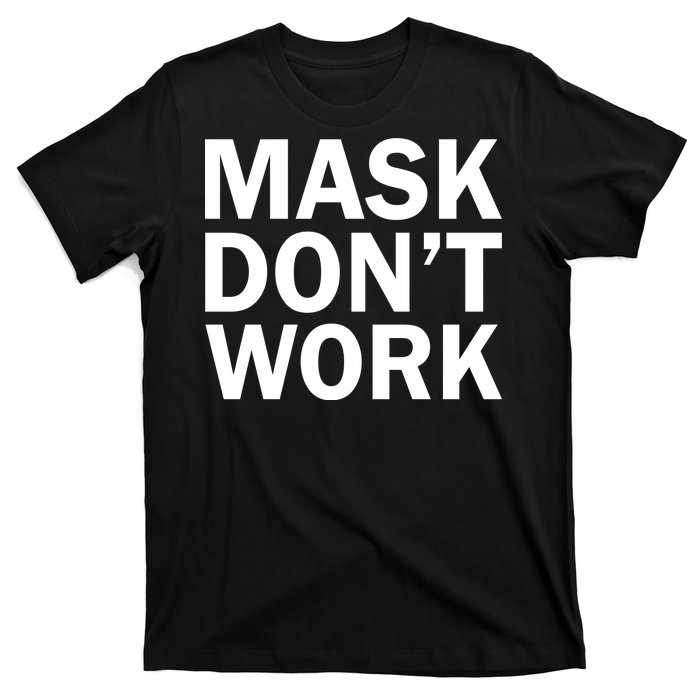 Mask Don't Work T-Shirt