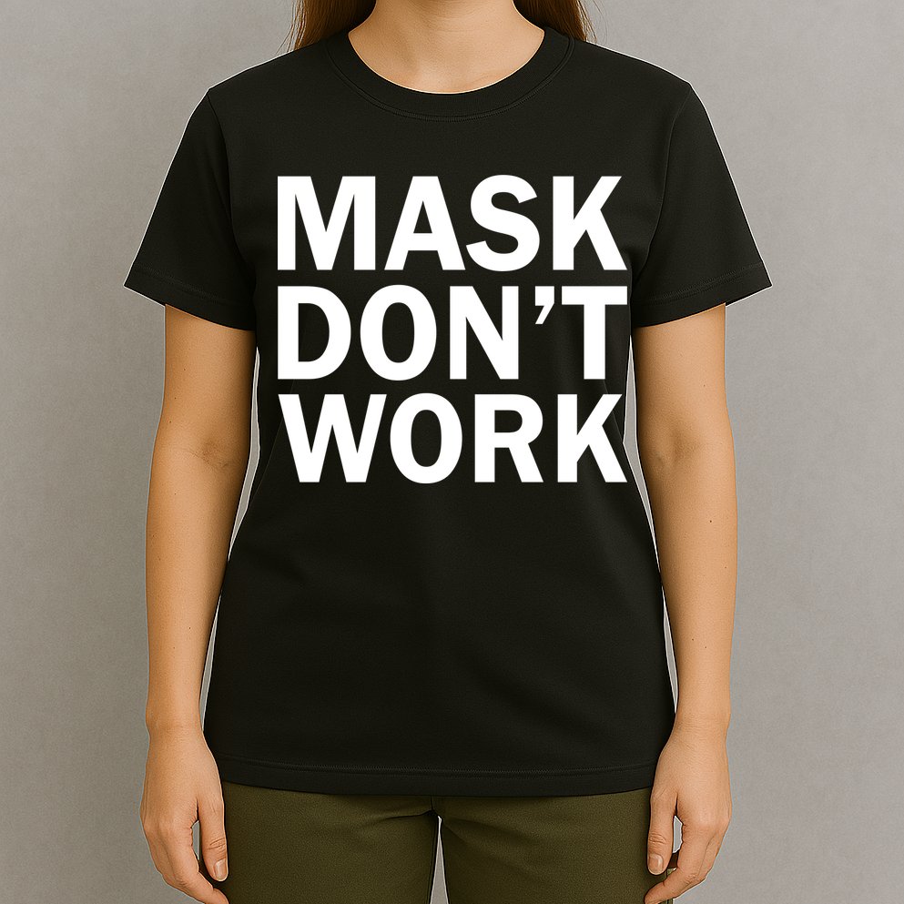 Mask Don't Work T-Shirt