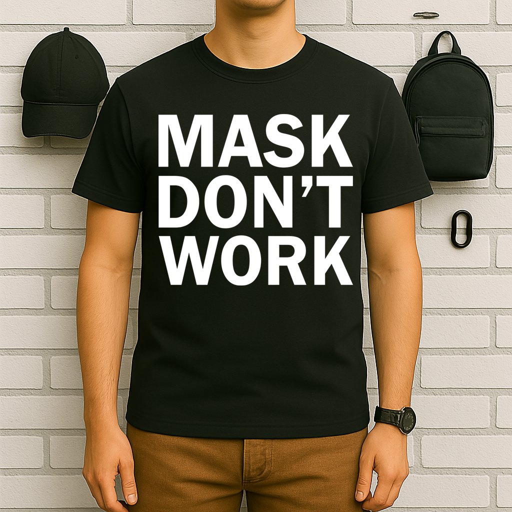 Mask Don't Work T-Shirt