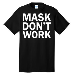 Mask Don't Work Tall T-Shirt