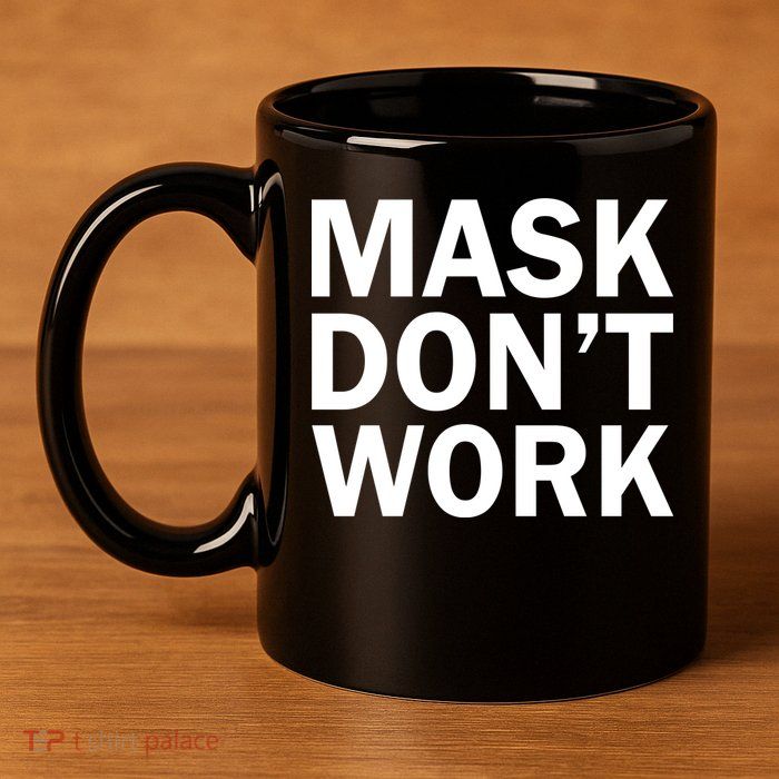 Mask Don't Work 11oz C Handle Ceramic Mug
