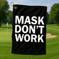 Mask Don't Work Golf Towel
