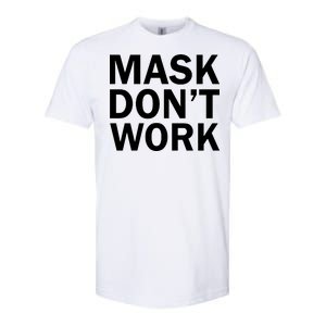 Mask Don't Work Softstyle CVC T-Shirt