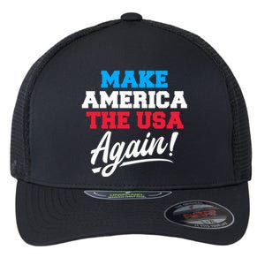 Make America The Usa Again Usa Patriotic Political Statet Cool Gift Flexfit Unipanel Trucker Cap