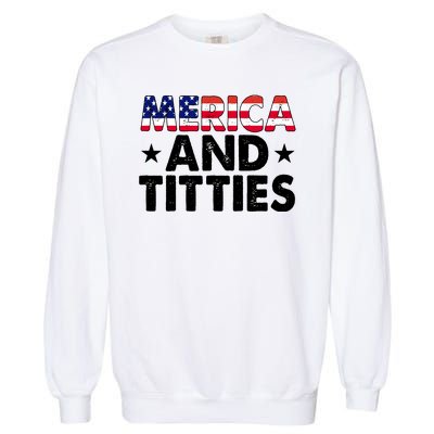 Merica And Titties Funny Patriotic Usa Garment-Dyed Sweatshirt