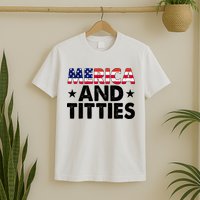 Merica And Titties Funny Patriotic Usa T-Shirt