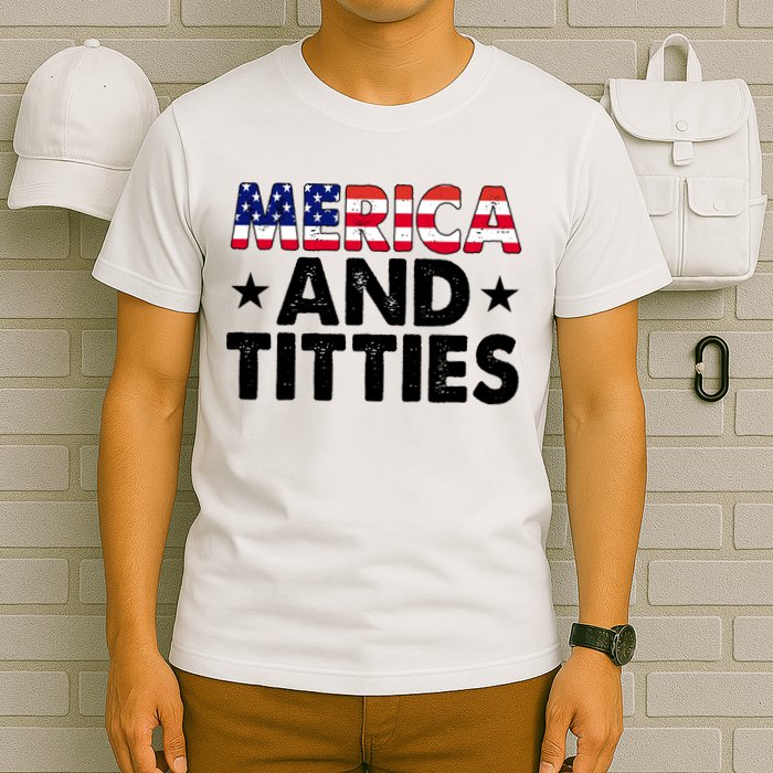 Merica And Titties Funny Patriotic Usa T-Shirt
