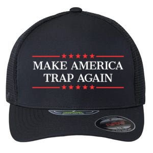 Make America Trap Again Gift Flexfit Unipanel Trucker Cap