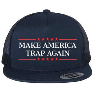 Make America Trap Again Gift Flat Bill Trucker Hat