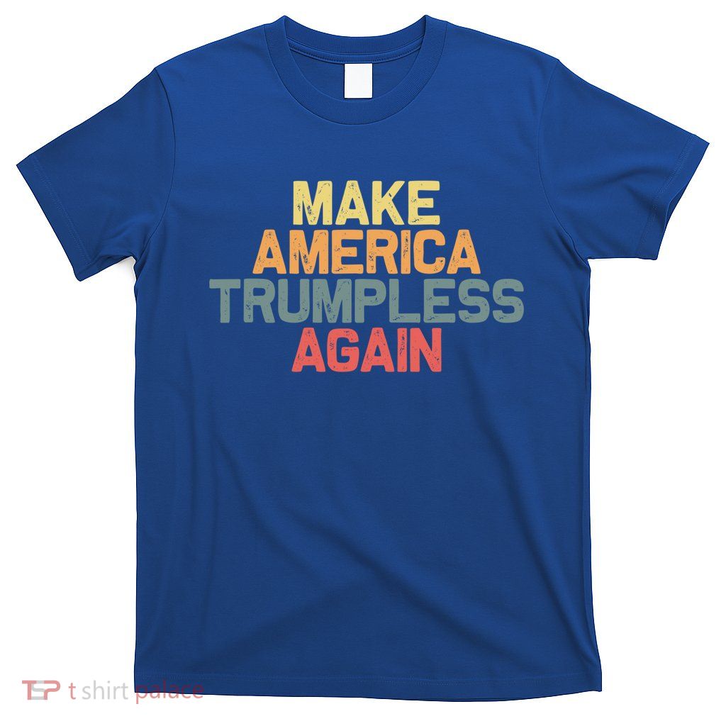 Make America Trumpless Again Funny Gift T-Shirt