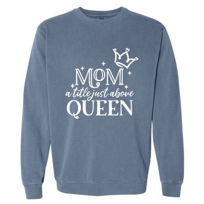 Mom A Title Above Queen Garment-Dyed Sweatshirt