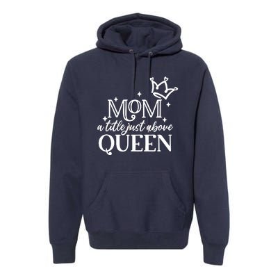 Mom A Title Above Queen Premium Hoodie