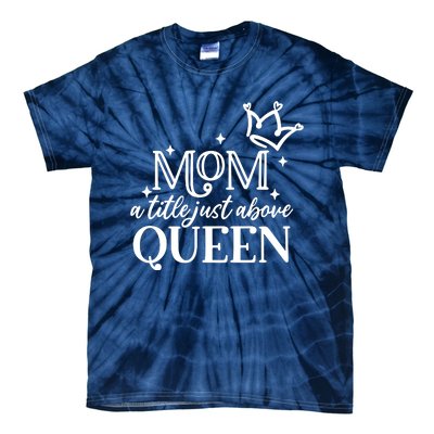 Mom A Title Above Queen Tie-Dye T-Shirt