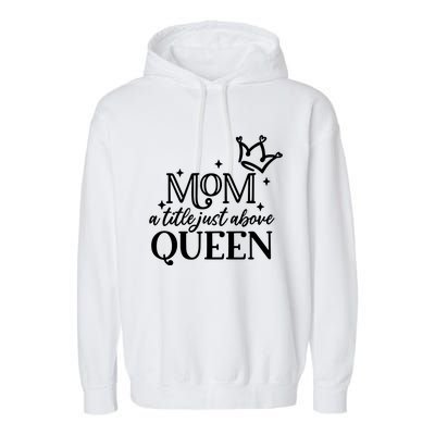 Mom A Title Above Queen Garment-Dyed Fleece Hoodie