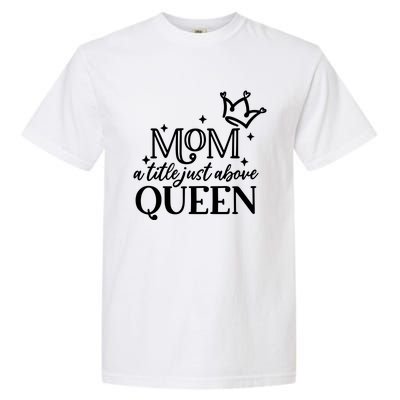 Mom A Title Above Queen Garment-Dyed Heavyweight T-Shirt