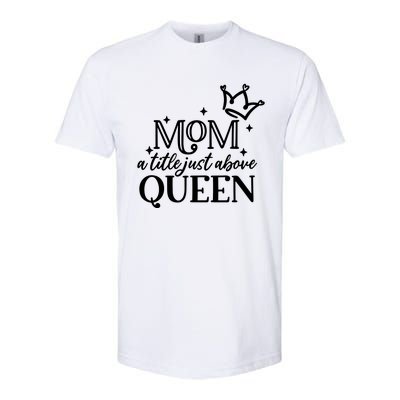 Mom A Title Above Queen Softstyle CVC T-Shirt